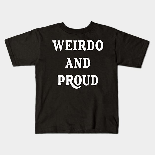 Weirdo And Proud sarcastic Funny Hilarious Bold Design Characteristic Kids T-Shirt by familycuteycom